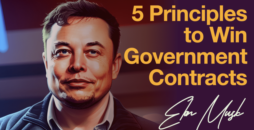 Harness Musk S 5 Principles To Win Gov Contracts Against All Odds